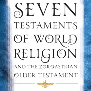 Seven Testaments of World Religion and the Zoroastrian Older Testament